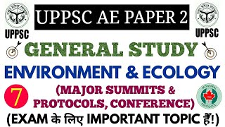 ENVIRONMENT & ECOLOGY (MAJOR SUMMITS, PROTOCOLS, CONFERENCE OF WORLD) FOR UPPSC AE PAPER-2