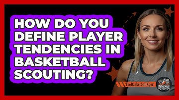 How Do You Define Player Tendencies In Basketball Scouting? - The Basketball Xpert