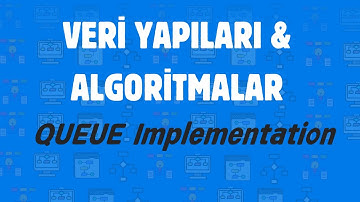 VERİ YAPILARI & ALGORİTMALAR #7 (QUEUE OLUŞTURMAK)