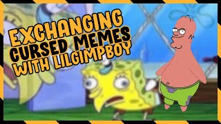 EXCHANGING CURSED MEMES with LilGimpBoy