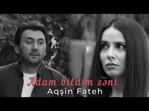 Aqsin Fateh - Adam bildim səni (Official Video) 2024