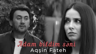 Aqsin Fateh - Adam bildim səni  2024 Resimi