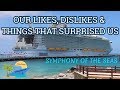 SYMPHONY OF THE SEAS | LIKES , DISLIKES & SURPRISES