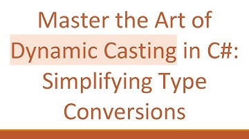 Master the Art of Dynamic Casting in C#: Simplifying Type Conversions