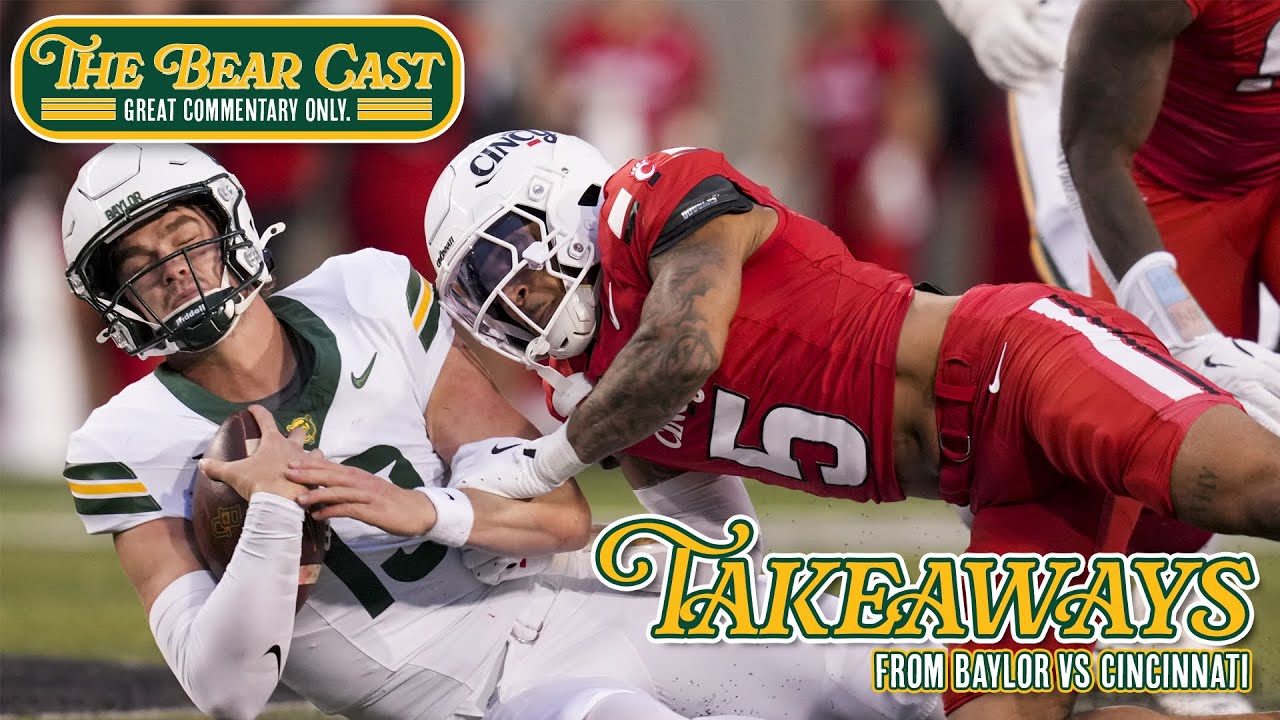 The Bear Cast: Reviewing the Good, Bad & Ugly from Baylor at Cincinnati