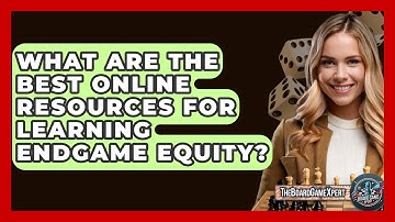 What Are The Best Online Resources For Learning Endgame Equity? - The Board Game Xpert