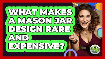 What Makes A Mason Jar Design Rare And Expensive? - The Upcycle Lab