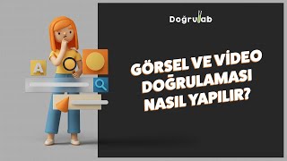 Görsel ve videoyu nasıl doğrularım?