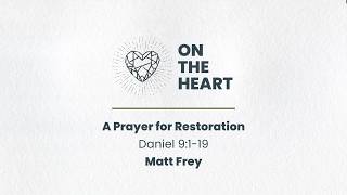 A PRAYER FOR RESTORATION | ON THE HEART | Matt Frey