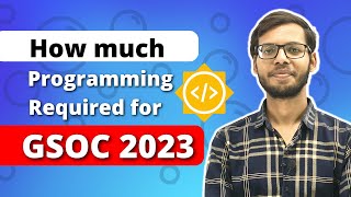 How much Programming Knowledge is required for GSOC 2023 | Google Summer of Code | GSOC 2023 |