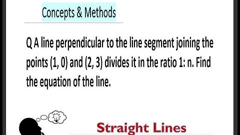 A line perpendicular to the line segment joining the points (1, 0) and (2, 3) divides it in the ...