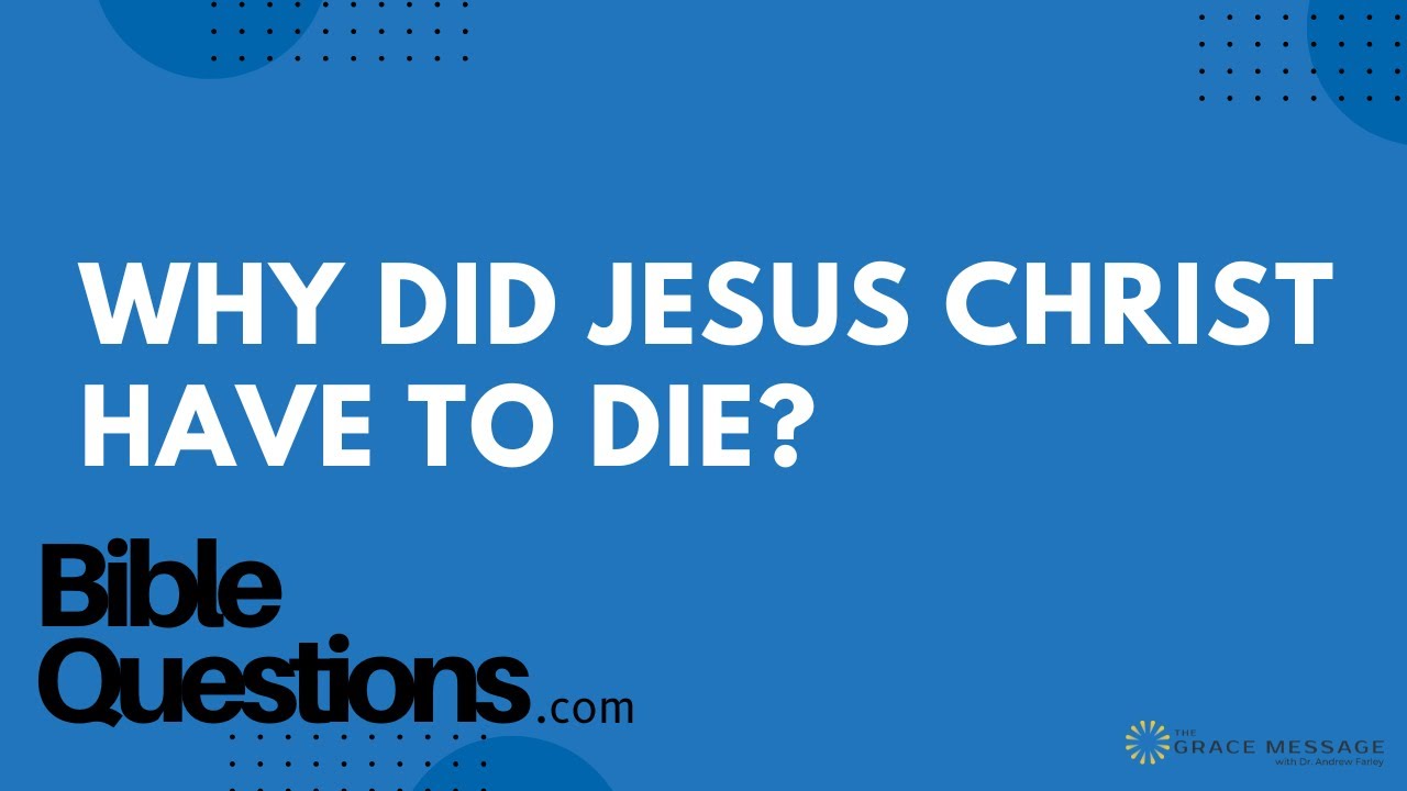 Bible Question: Why did Jesus Christ have to die? | Andrew Farley - YouTube