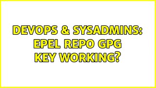 DevOps & SysAdmins: EPEL Repo GPG Key Working? (2 Solutions!!)