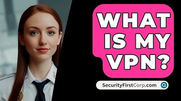 What Is My VPN? - SecurityFirstCorp.com