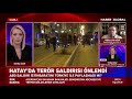 Abdullah Ağar Karabağ Cephe Hattını ve Hatay'daki Terör Saldırısını Yorumladı