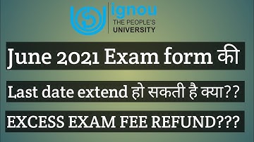 IGNOU JUNE 2021 EXAM FORM LAST DATE AND REFUND OF EXCESS EXAM FEE