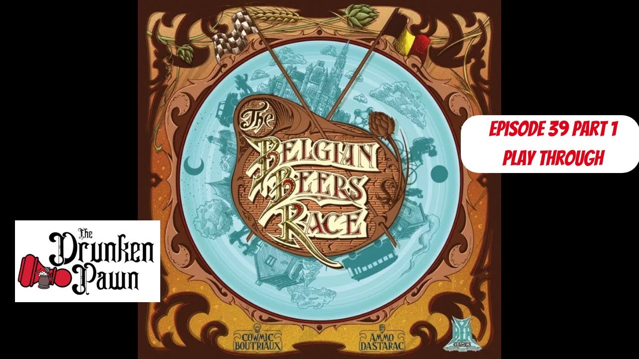 Drunken Pawn - The Belgium Beer Race - Ep. 39 Part 1 - Board Game Play Through