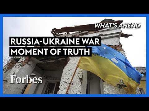 The Russia-Ukraine War: The Moment of Truth Is At Hand - Steve Forbes | What's Ahead | Forbes