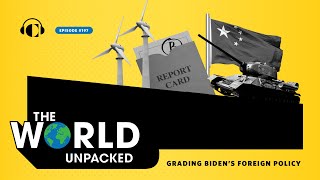 Grading Biden's Foreign Policy |  The World Unpacked