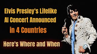 AI Elvis Presley to Perform Lifelike CONCERTS in 4 Countries | HERE&#39;s WHERE AND WHEN