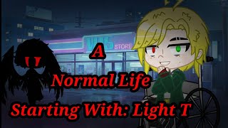 A Normal Life Starting With: Light T