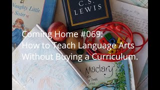 Coming Home #069: How to Teach Language Arts Without Buying a Curriculum