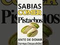 Comer unos pocos pistachos (alrededor de 10-15) antes de dormir puede ser beneficioso