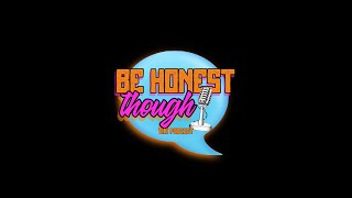 Ep. 3: The Recipe - Be Honest Though Podcast