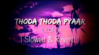 Thoda Thoda Pyaar x Lofi [ Slowed + Reverb POPPOY HEARD | Bollywood Lofi | Main Saans Bhi Loon