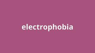 What Is The Meaning Of Electrophobia.
