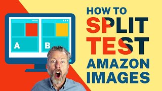 How to Split Test Amazon Images