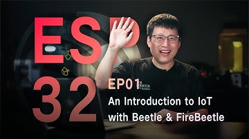 ESP32 Series Ep01 - An Introduction to IoT with Beetle & FireBeetle
