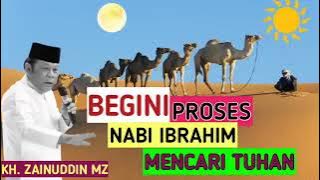PROSES NABI IBRAHIM MENCARI TUHAN‼️ CERAMAH KH. ZAINUDDIN MZ.