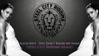 Alicia Keys - You Dont Know My Name (Steel City Riddims Remix) Reggae Version