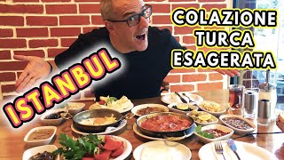 COLAZIONE TURCA A ISTANBUL: UNA COLAZIONE ESAGERATA!