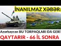 SON DƏQİQƏ! İNANILMAZ XƏBƏR: Azərbaycan BU TORPAQLARI DA GERİ QAYTARIR - 66 İL SONRA