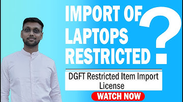 Import of Laptops Restricted | DGFT Restricted Items Import license - All You Need To Know