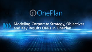Modeling Corporate Strategy, Objectives and Key Results OKRs in OnePlan