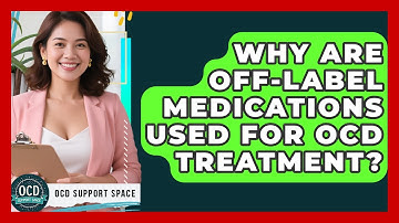 Why Are Off-label Medications Used For OCD Treatment? - OCD Support Space