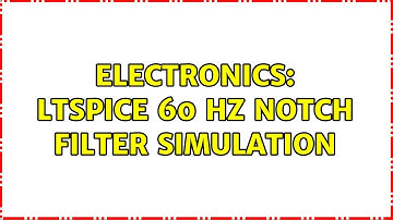 Electronics: LTspice 60 Hz notch filter simulation