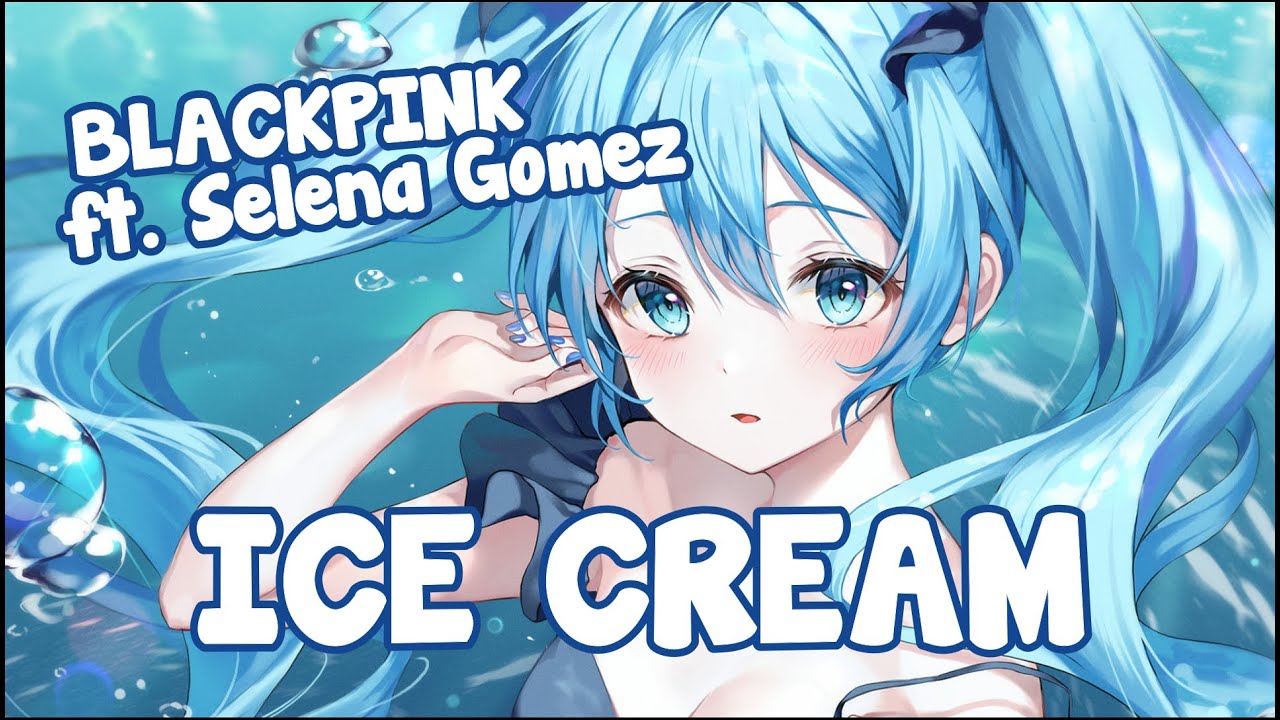 『Nightcore』Ice Cream - BLACKPINK ft. Selena Gomez ♡ (English Lyrics)