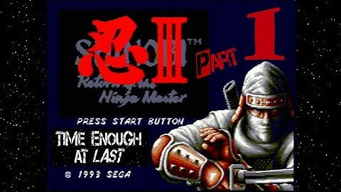 Shinobi III - Part 1 He Runs - Time Enough At Last
