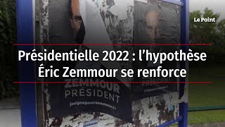 Présidentielle 2022 : l’hypothèse Éric Zemmour se renforce