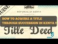 Process of acquiring title through Inheritance in Kenya
