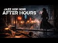 Jazz Hop Noir Vol. 4 🌆 After Hours | Dark Lo-Fi Jazz Noir for Late Night Focus