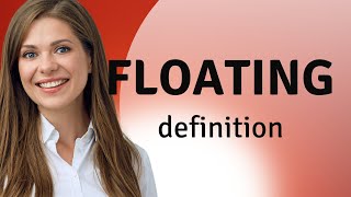 Floating | FLOATING definition