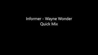 Informer - Wayne Wonder Quick Mix Informer - Wayne Wonder Quick Mix