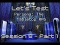 Let's Test: Persona The Tabletop RPG - Session 8, Part 1