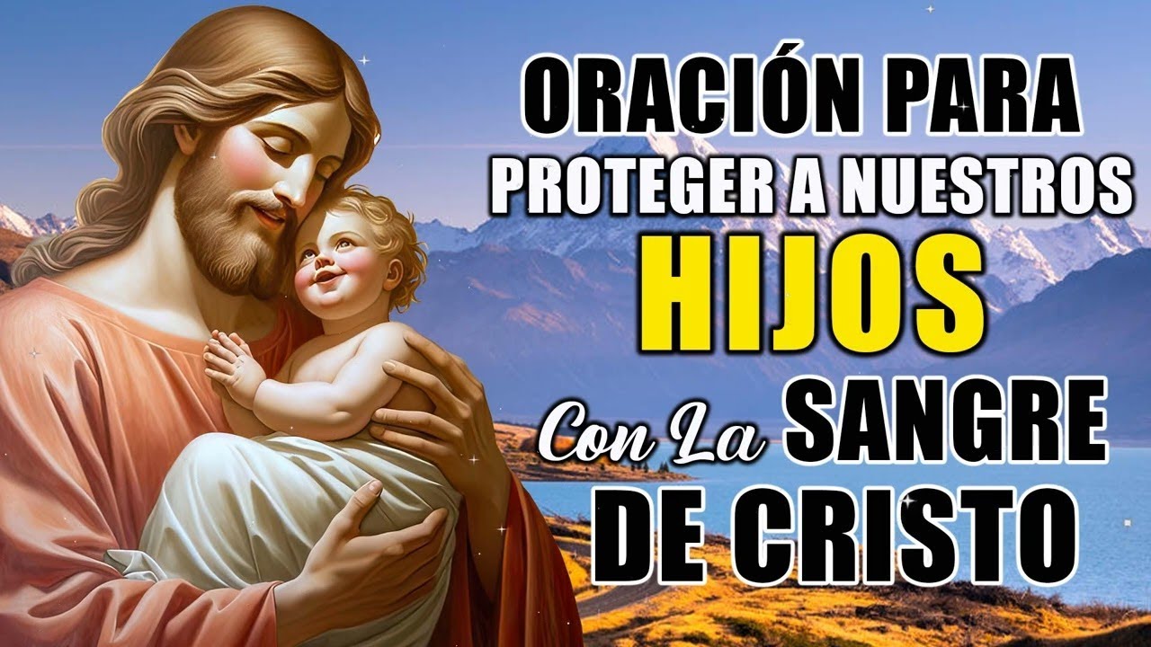 ORACIÓN para PROTEGER a NUESTROS HIJOS con LA SANGRE DE CRISTO - La ...