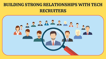Building Strong Relationships with Tech Recruiters | Networking and Relationship Building